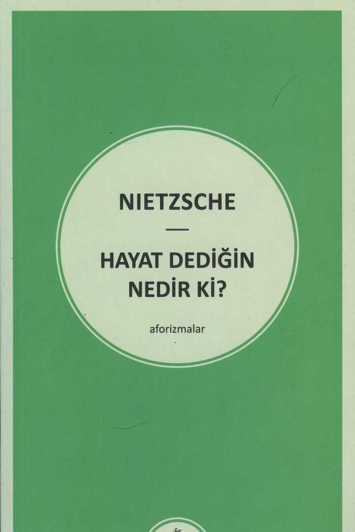 Nietzsche - Hayat Dediğin Nedir Ki?