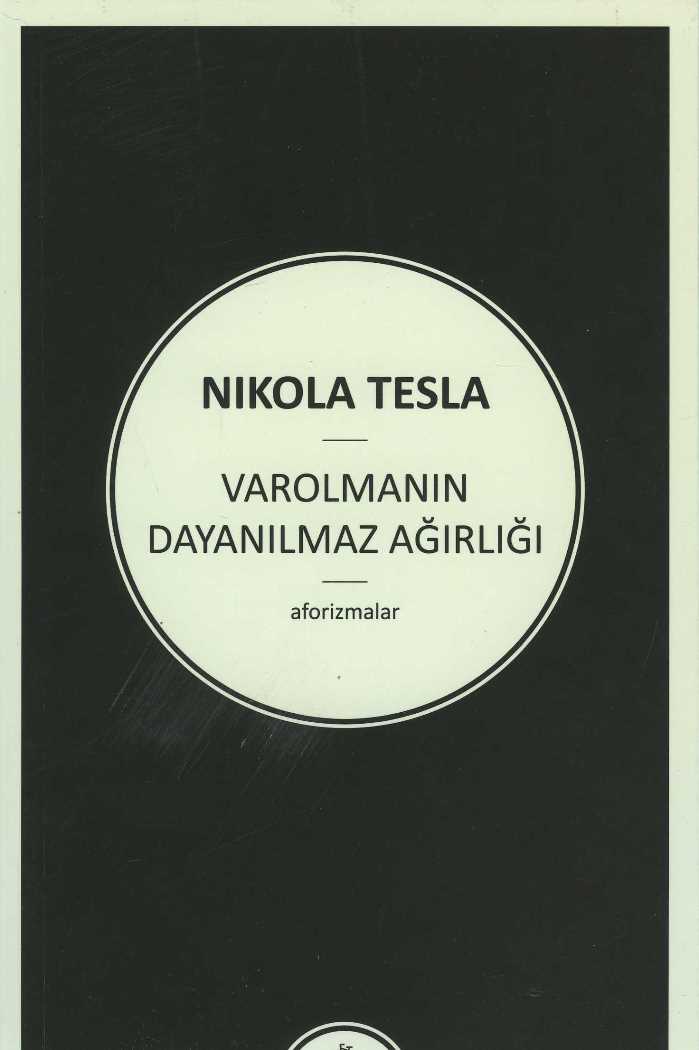 Nikola Tesla - Varolmanın Dayanılmaz Ağırlığı