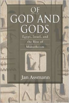 Of God and Gods: Egypt, Israel, and the Rise of Monotheism