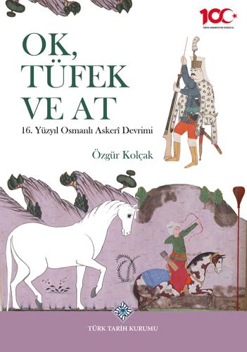 Ok, Tüfek ve At 16. Yüzyıl Osmanlı Askeri Devrimi