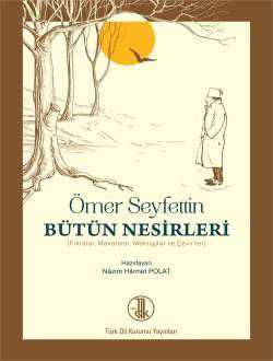 Ömer Seyfettin Bütün Nesirleri - Fıkralar, Makaleler, Mektuplar ve Çeviriler ( CİLTLİ )