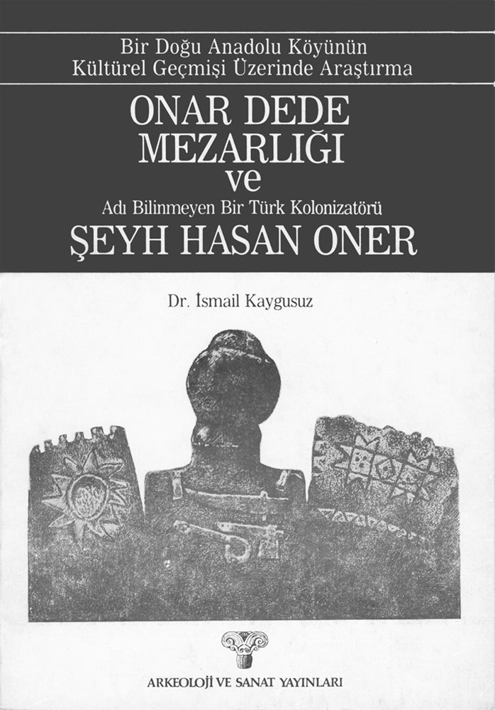Onar Dede Mezarlığı ve Adı Bilinmeyen Bir Türk Kolonizetörü Şeyh Hasan Oner