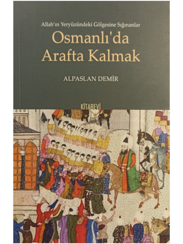 Allah’ın Yeryüzündeki Gölgesine Sığınanlar Osmanlı’da Arafta Kalmak