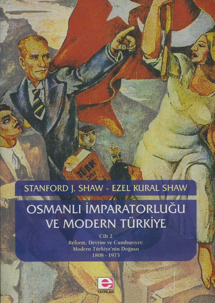 Osmanlı İmparatorluğu ve Modern Türkiye Cilt 2 Reform,Devrim ve Cumhuriyet Modern Türkiye'nin Doğuşu 1808-1975