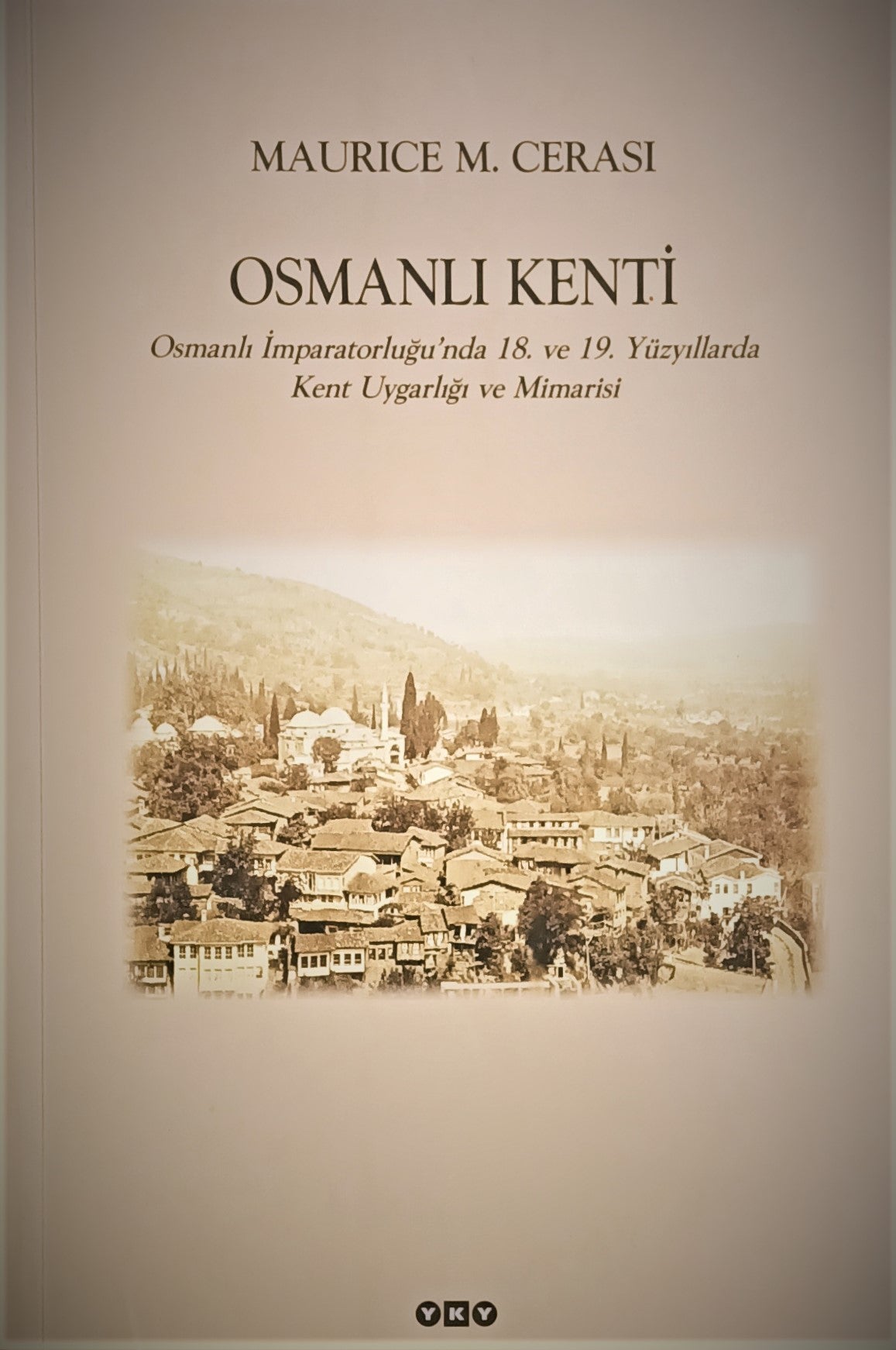 Osmanlı Kenti Osmanlı İmparatorluğu’nda 18. ve 19. Yüzyıllarda Kent Uygarlığı ve Mimarisi