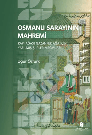 Osmanlı Sarayının Mahremi - Kapı Ağası Gazanfer Ağa İçin Yazılmış Şiirler Mecmuası