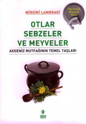Otlar Sebzeler ve Meyveler Akdeniz Mutfağının Temel Taşları