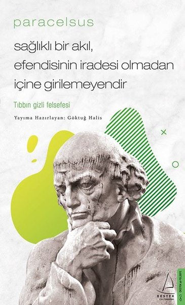 Paracelsus: Sağlıklı Bir Akıl Efendisinin İradesi Olmadan İçine Girilemeyendir - Tıbbın Gizli Felsefesi