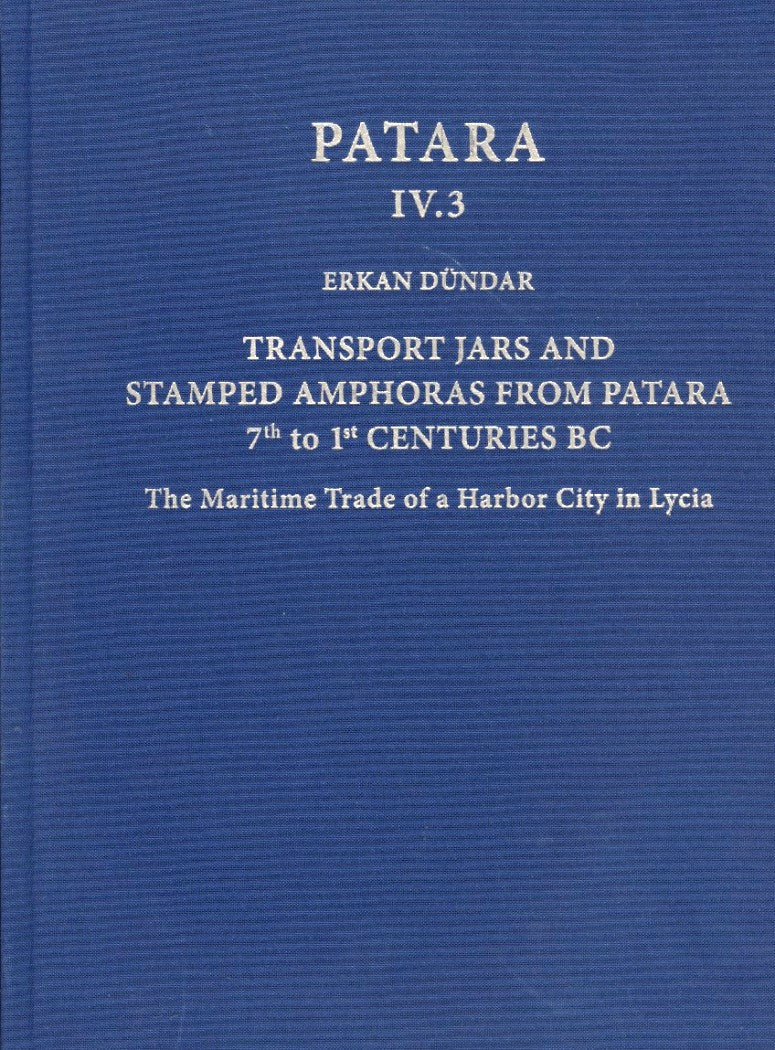 Patara IV.3 : Transport Jars and Stamped Amphoras from Patara, 7th to 1st Centuries BC