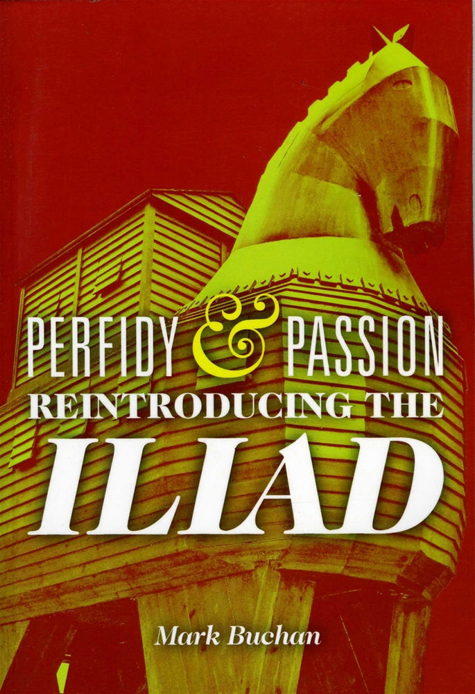 Perfidy and Passion: Reintroducing the Iliad
