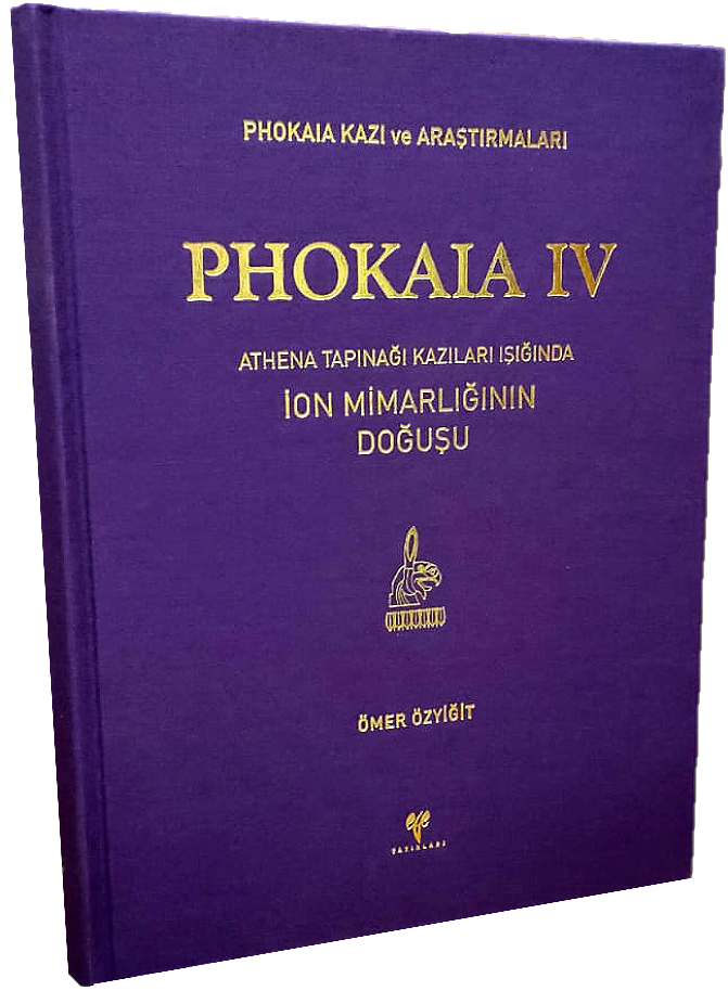 Phokaia IV - Athena Tapınağı Kazıları Işığında İon Mimarlığının Doğuşu