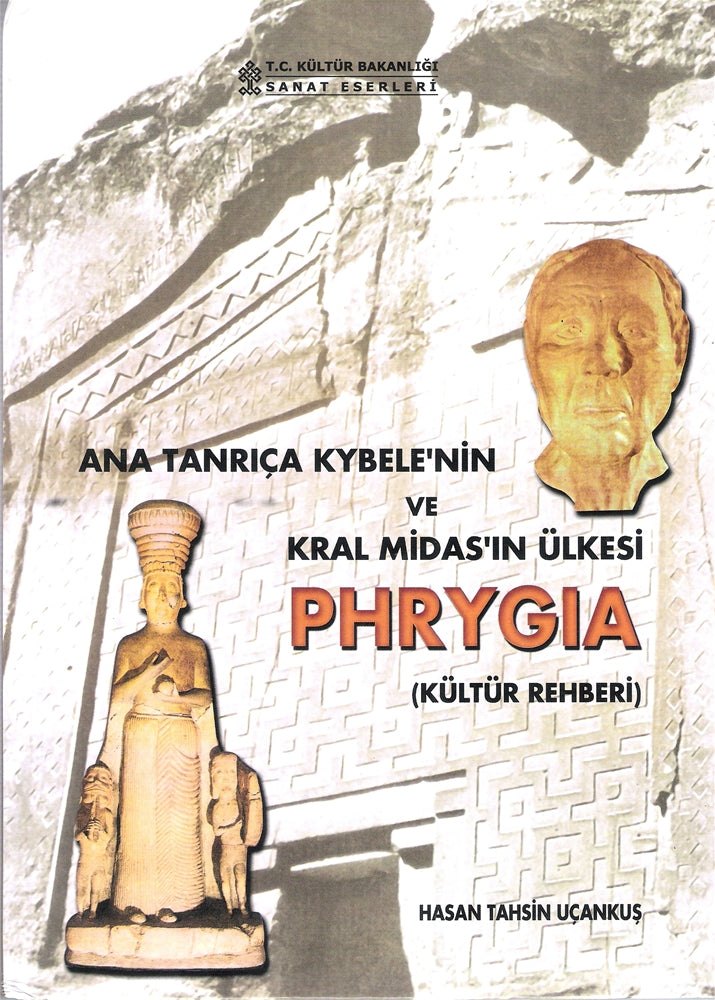 Ana Tanrıça Kybele'nin Ve Kral Midas'ın Ülkesi Phrygia Kültür Rehberi