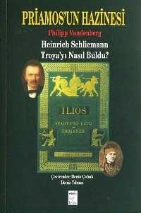 Priamos'un Hazinesi: Heinrich Schliemann Troya'yı Nasıl Buldu