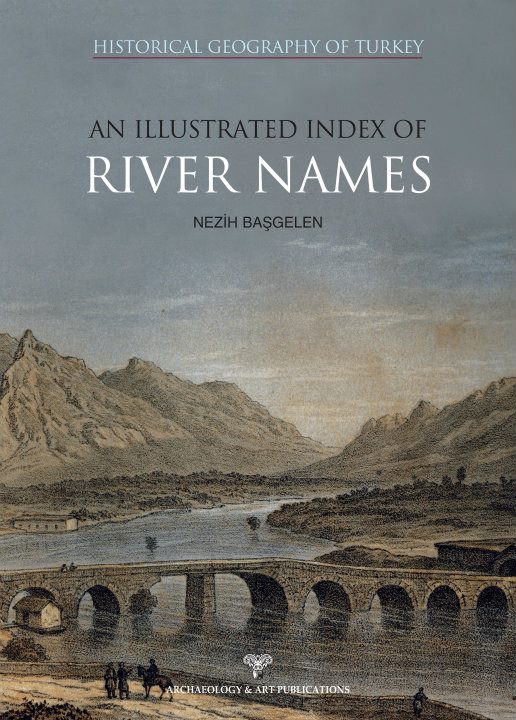 Historical Geography of Turkey / An Illustrated Index of River Names