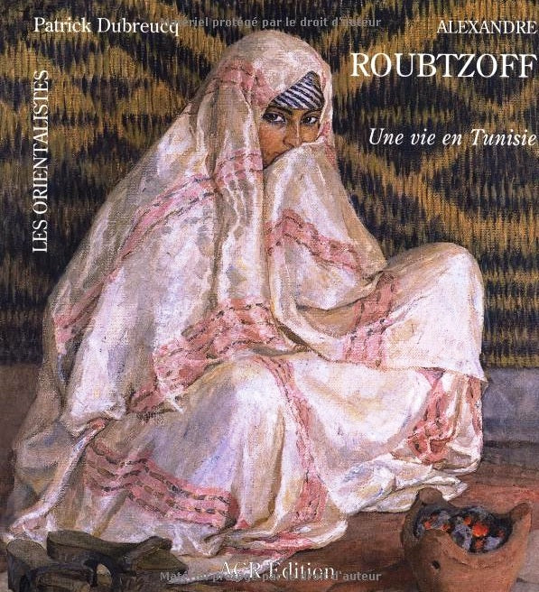 Alexandre Roubtzoff : Une Vie en Tunisie