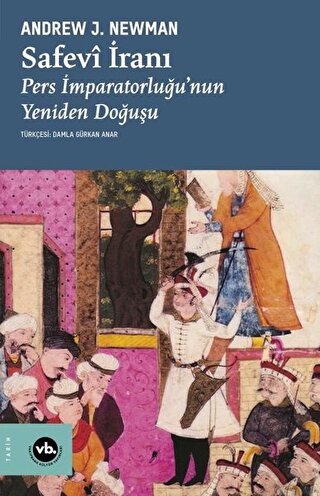 Safevi İranı : Pers İmparatorluğu'nun Yeniden Doğuşu