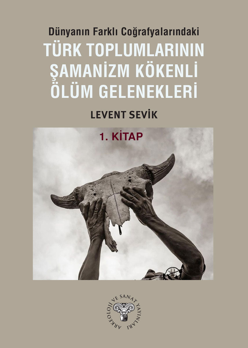 Dünyanın Farklı Coğrafyalarındaki Türk Toplumlarının Şamanizm Kökenli Ölüm Gelenekleri - Kitap-1