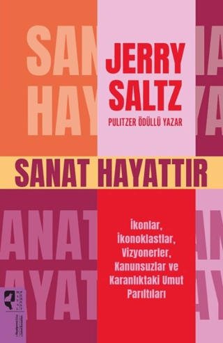 Sanat Hayattır İkonlar, İkonoklastlar, Vizyonerler, Kanunsuzlar ve Karanlıktaki Umut Parıltıları