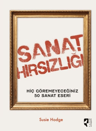Sanat Hırsızlığı - Hiç Göremeyeceğiniz 50 Sanat Eseri