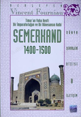 Timur’un vaha Kenti: Bir İmparatorluğun ve Bir Rönesansın Kalbi Semerkand (1400 - 1500)