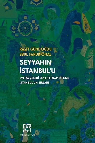 Seyyahın İstanbulu / Evliya Çelebinin Seyahatnamesinde İstanbulun Sırları