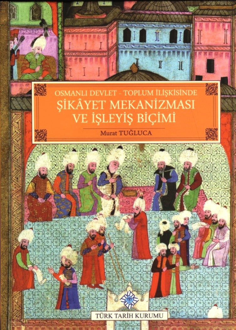 Osmanlı Devlet - Toplum İlişkisinde Şikayet Mekanizması ve İşleyiş Biçimi