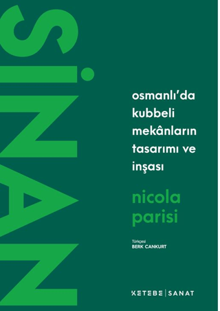 Sinan - Osmanlı’da Kubbeli Mekânların Tasarımı ve İnşası