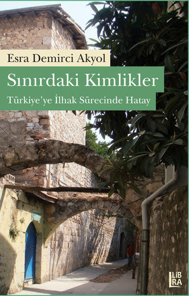 Sınırdaki Kimlikler - Türkiye'ye İlhak Sürecinde Hatay