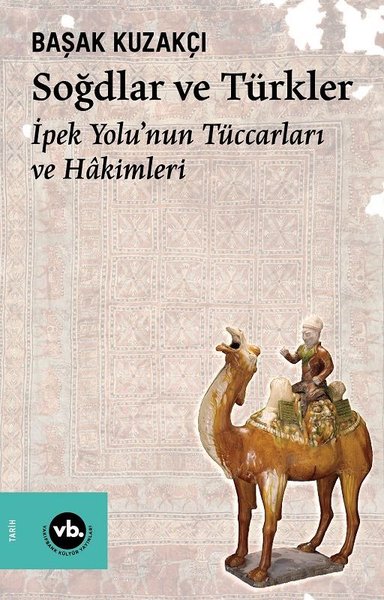 Soğdlar ve Türkler - İpek Yolu'nun Tüccarları ve Hâkimleri