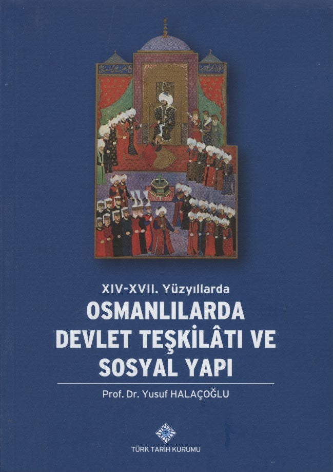 Osmanlılarda Devlet Teşkilatı Ve Sosyal Yapı : XIV-XVII Yüzyıllarda