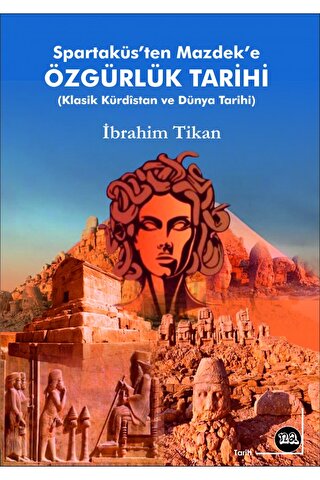 Spartaküs'ten Mazdek'e Özgürlük Tarihi - Klasik Kürdistan ve Dünya Tarihi