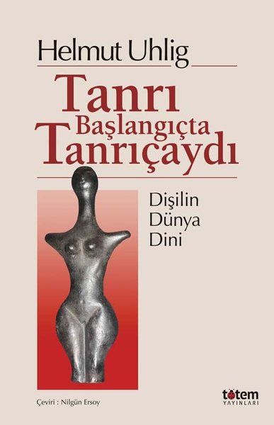 Tanrı Başlangıçta Tanrıçaydı - Dişilin Dünya Dili