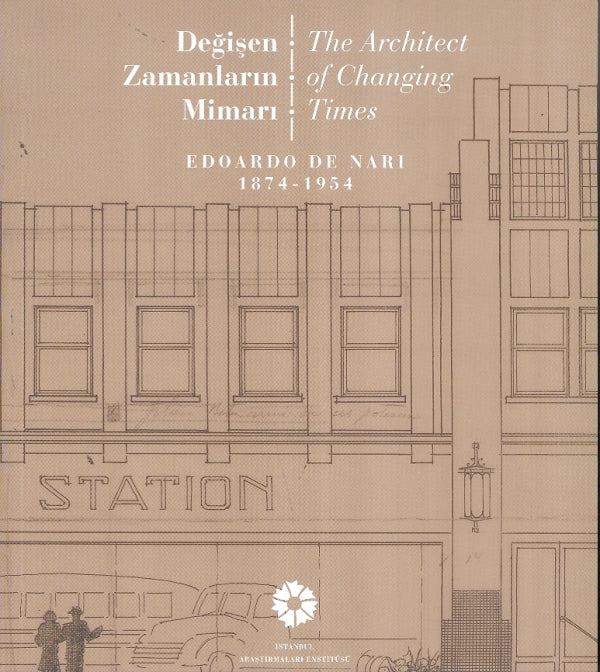 Değişen Zamanların Mimarı / The Architecture of Changing Time : Edoardo De Nari 1874 - 1954