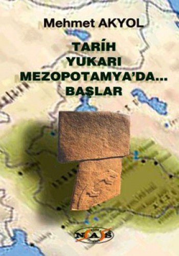 Tarih Yukarı Mezopotamya’da Başlar