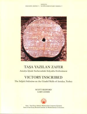 Taşa Yazılan Zafer - Adalya Ekyayın Dizisi 7 - Antalya İçkale Surlarındaki Selçuklu Fetihnamesi
