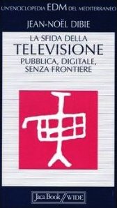 La Sfida Della Televisione : Pubblica, Digitale, Senza Frontiere