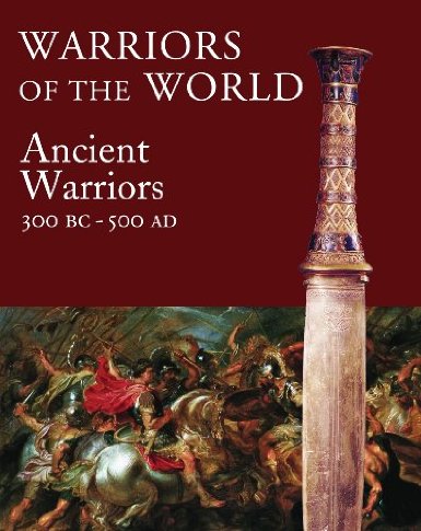 The Ancient Warrior 3000 BCE - 500 CE