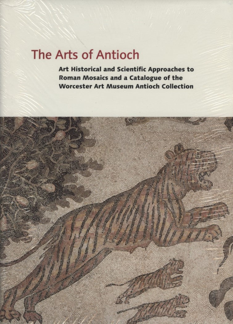 The Arts of Antioch: Art Historical and Scientific Approaches to Roman Mosaics and a Catalogue of the Worcester Art Muse
