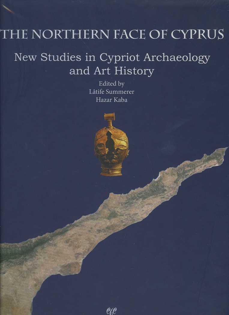 Northern Face of Cyprus New Studies in Cypriot Archaeology and Art History
