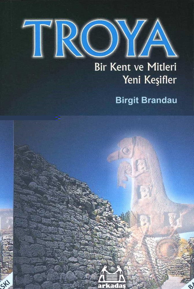 Troya Bir Kent ve Mitleri Yeni Keşifler