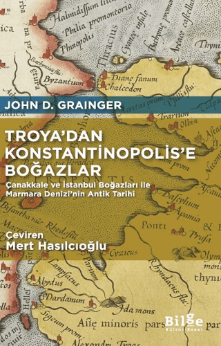 Troya’dan Konstantinopolis’e Boğazlar - Çanakkale ve İstanbul Boğazları ile Marmara Denizi’nin Antik Tarihi