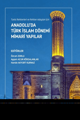 Turist Rehberleri ve Rehber Adayları İçin Anadolu’da Türk İslam Dönemi Mimari Yapılar