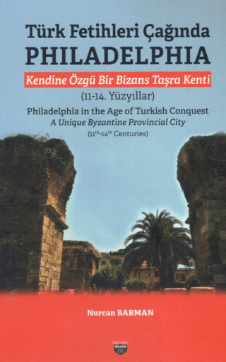 Türk Fetihleri Çağında Philadelphia - Kendine Özgü Bir Bizans Taşra Kenti (11-14. Yüzyıllar)