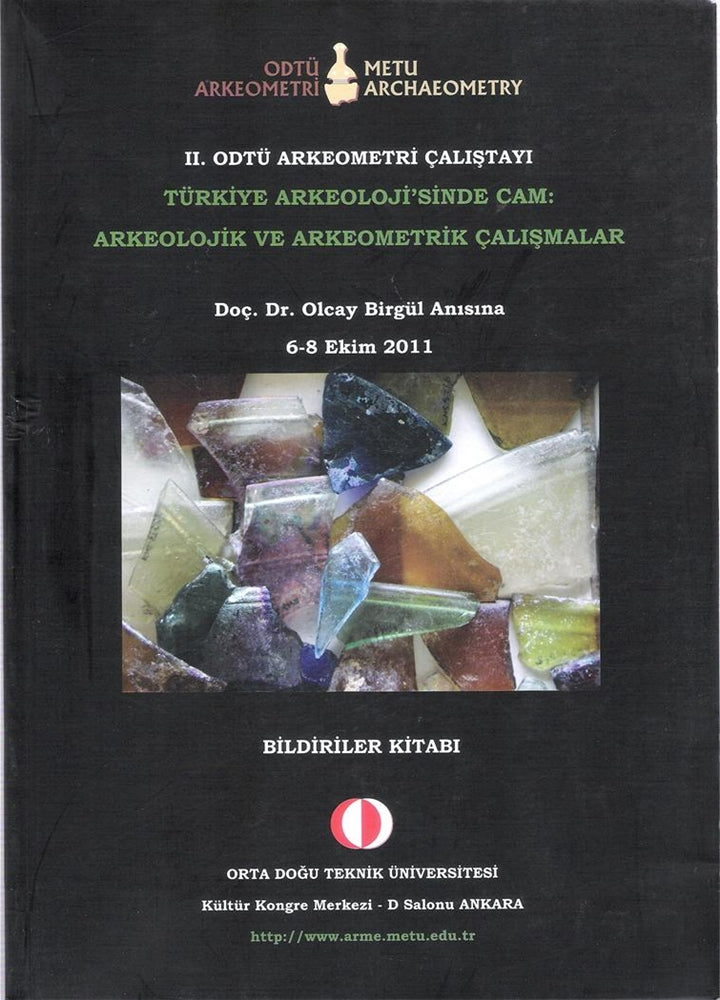 II.ODTÜ Arkeometri Çalıştayı Türkiye Arkeolojisinde Cam Arkeolojik ve Arkeometrik Çalışmalar Doç.Dr.Olcay Birgül Anısına