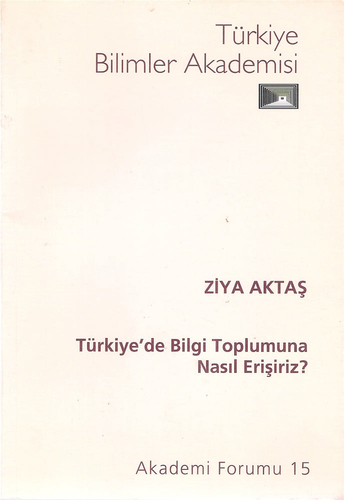 Türkiye'de Bilgi Toplumuna Nasıl Erişiriz - Akademi Formu 15