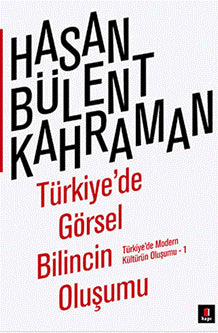 Türkiye’de Görsel Bilincin Oluşumu : Türkiye’de Modern Kültürün Oluşumu 1