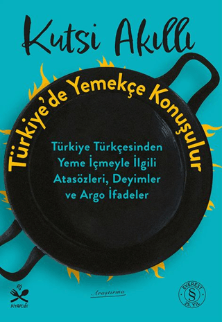 Türkiye’de Yemekçe Konuşulur - Türkiye Türkçesinden Yeme İçmeyle İlgili Atasözleri, Deyimler ve Argo İfadeler