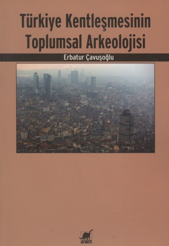 Türkiye Kentleşmesinin Toplumsal Arkeolojisi