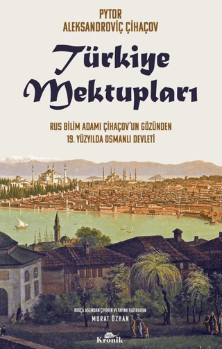 Türkiye Mektupları - Rus Bilim Adamı Çihaçov’un Gözünden 19. Yüzyılda Osmanlı Devleti