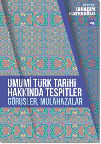Umumi Türk Tarihi Hakkında Tespitler, Görüşler, Mülahazalar